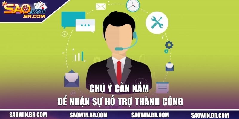 Chú ý cần nắm để nhận sự hỗ trợ thành công