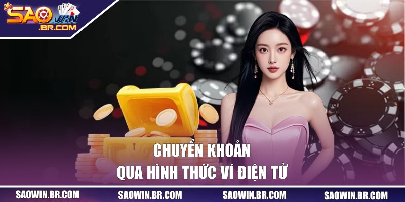 Nạp Tiền SAOWIN - Đơn Giản, An Toàn Cho Khách Hàng Mới 2 Gửi vốn thông qua hình thức ví điện tử