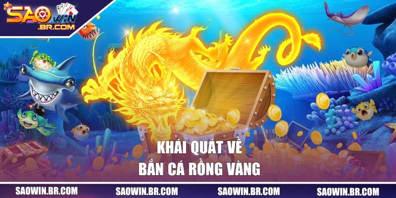 Khái quát về bắn cá Rồng Vàng